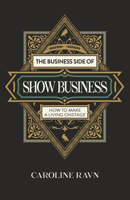 The Business Side of Show Business: How to Make a Living Onstage 1803419598 Book Cover