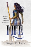 Warriors of the Continuum Part Three: Life 1068413670 Book Cover