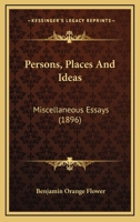 Persons, Places and Ideas Miscellaneous Essays 0548829446 Book Cover
