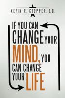 If You Can Change Your Mind, You Can Change Your Life. 1512777803 Book Cover
