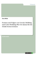 Formen und Folgen von Gewalt, Mobbing und Cyber-Mobbing. Was wir daraus für die Schule lernen können (German Edition) 3346301036 Book Cover