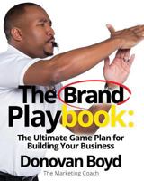 The Brand Playbook: The Ultimate Game Plan for Building Your Business 1945993006 Book Cover