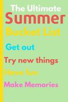 The Ultimate Summer Bucket List: Fun Things To Do For Summer So you Can Have a Lifetime Of Memories 1076696414 Book Cover