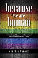 Because We Are Human: Contesting Us Support for Gender and Sexuality Human Rights Abroad 1438470142 Book Cover