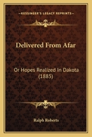 Delivered from Afar, or Hopes Realized in Dakota (Classic Reprint) 1172930295 Book Cover