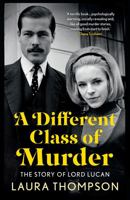 A Different Class of Murder: The Story of Lord Lucan 1788543831 Book Cover