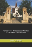 Pioneer Free Will Baptists Ministers Burial Locations in Missouri 1523613173 Book Cover