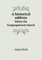 A Historical Address, Before the Congregational Church, in Salisbury, Conn., at Their First Centennial Celebration, November 20, 1844 1377322092 Book Cover