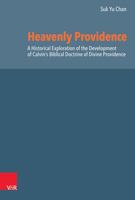 Heavenly Providence: A Historical Exploration of the Development of Calvin's Biblical Doctrine of Divine Providence 3525560710 Book Cover