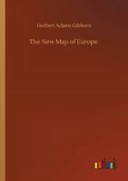 The New Map of Europe (1911-1914): The Story of the Recent European Diplomatic Crises and Wars and of Europe's Present Catastrophe 9356712506 Book Cover