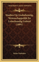 Studien Op Godsdienstig, Wetenschappelijk En Letterkundig Gebied (1891) 1166792323 Book Cover