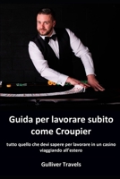 Guida per lavorare subito come croupier: tutto quello che devi sapere per lavorare in un casino viaggiando all'estero B08F7VV9J7 Book Cover