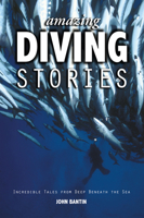 Amazing Diving Stories - Incredible Tales from Deep Beneath the Sea 1909911151 Book Cover