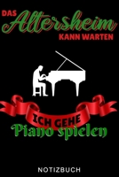 DAS ALTERSHEIM KANN WARTEN ICH GEHE PIANO SPIELEN NOTIZBUCH: A5 52 WOCHEN KALENDER für Pianisten | Klavierspielen | Klavierbuch | Klavier spielen | ... Anfänger Profis | Piano (German Edition) B083XTG8PJ Book Cover