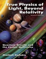 True Physics of Light Beyond Relativity: Quantum Gravity and the Cosmic Multiverse 0982718640 Book Cover
