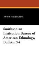 Smithsonian Institution Bureau of American Ethnology, Bulletin 94 1434433951 Book Cover