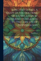 Jung And St Paul A Study Of The Doctrine Of Justification By Faith And Its Relation To The Concept Of Individuation 1021191388 Book Cover