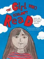 The Girl Who Couldn't Read: Until She Discovered Her Super Powers 1525527061 Book Cover