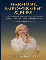 HARMONY, EMPOWERMENT & BLISS: "The Modern Woman's Blueprint to Reclaim Balance, Quiet the Chaos, and Achieve Purposeful Success." B0GWTBD6HN Book Cover
