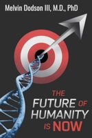 The Future of Humanity is Now: Where Are We Going in The Future B0F7WFLFJK Book Cover