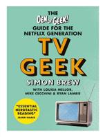 TV Geek: The Den of Geek Guide for the Netflix Generation 1788400739 Book Cover