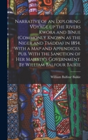 Narrative of an Exploring Voyage up the Rivers Kwóra and Bínue (commonly Known as the Niger and Tsádda) in 1854. With a map and Appendices. Pub. With ... Government. By William Balfour Baikie 1016614063 Book Cover