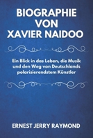 Biographie Von Xavier Naidoo: Ein Blick in das Leben, die Musik und den Weg von Deutschlands polarisierendstem Künstler B0F2XZVDN5 Book Cover