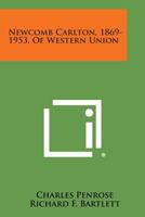 Newcomb Carlton, 1869-1953, of Western Union 1258564203 Book Cover