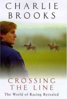 Crossing the Line: The World of Racing Revealed 074722255X Book Cover