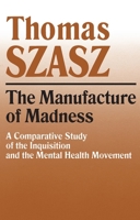 The Manufacture of Madness: A Comparative Study of the Inquisition & the Mental Health Movement 0061319848 Book Cover