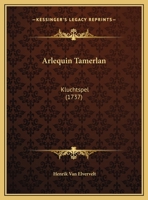 Arlequin Tamerlan: Kluchtspel (1737) 1169642632 Book Cover