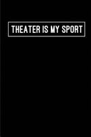 Theater is my Sport: Blank Lined Journals for actors (6"x9") 110 pages for Gifts (Funny, motivational,inspirational and Gag), Journal/notebook/logbook for acting notes for theater,drama,plays,Broadway 1725938367 Book Cover