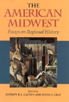 The American Midwest: Essays on Regional History 0253339413 Book Cover