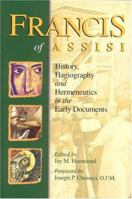 Francis of Assisi: History, Hagiography and Hermeneutics in the Early Documents 1565481992 Book Cover