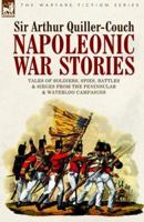 Napoleonic War Stories: Tales of Soldiers, Spies, Battles & Sieges from the Peninsular & Waterloo Campaigns 1846770033 Book Cover