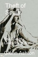 Theft of Souls: The Trial of Lawrence of Arabia 1492138592 Book Cover