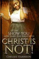 Let Me Show You How Hard This Walk With Christ Is Not 1544013787 Book Cover