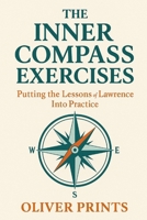The Inner Compass Exercises: Putting the Lessons of Lawrence Into Practice B0FJRFS8F4 Book Cover