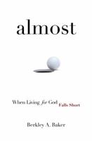 Almost: When Living for God Falls Short 1664227601 Book Cover