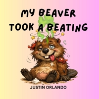 My Beaver Took a Beating B0GVZD5BGB Book Cover