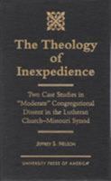 The Theology of Inexpedience: Two Case Studies in "Moderate" Congregational Dissent in the Lutheran Church - Missouri Synod 076180868X Book Cover