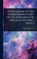 Publications Of The Yerkes Observatory Of The University Of Chicago, Volume 1, Issue 2 1024877736 Book Cover