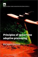 Principles of Space-Time Adaptive Processing (Iee Radar, Sonar, Navigation and Avionics Series, 12) 0863415660 Book Cover