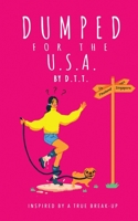 Dumped For The USA: Inspired By A True Break-Up 1399913956 Book Cover