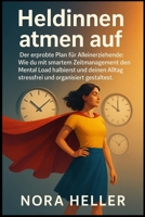 Heldinnen atmen auf: Der erprobte Plan für Alleinerziehende: Wie du mit smartem Zeitmanagement den Mental Load halbierst und deinen Alltag stressfrei und organisiert gestaltest. (German Edition) 1997695596 Book Cover