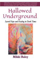 Hallowed Underground: Sacred Hope and Healing in Dark Times 1534842098 Book Cover