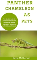 Panther Chameleon As Pets: The absolute guide on panther chameleon, care, housing, diet, panther chameleons as pets B08MND3X49 Book Cover