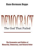 Democracy: The God that Failed: The Economics and Politics of Monarchy, Democracy, and Natural Order 0765808684 Book Cover