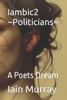 Iambic2 ~Politicians~: A Poets Dream B0CFD9M4Q2 Book Cover