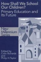 How Shall We School Our Children?: The Future of Primary Education 0750707801 Book Cover